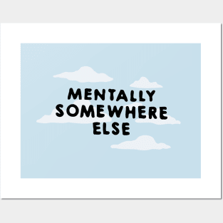 MENTALLY SOMEWHERE ELSE Posters and Art